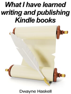 cover image of What I Have Learned Writing and Publishing Kindle Books